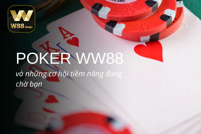 Cơ hội chờ cược thủ khai thác khi trải nghiệm Poker WW88