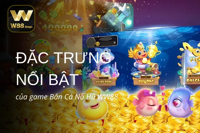 Tổng quan về game Bắn Cá Nổ Hũ