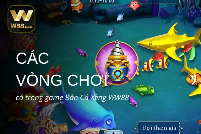 Các vòng chơi mà WW88 cung cấp trong game Bắn Cá Xèng