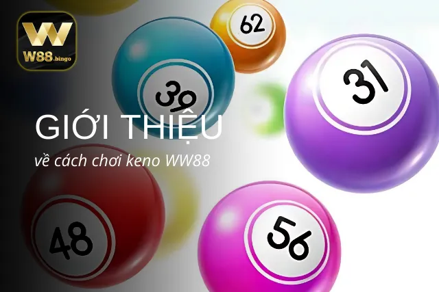 Những thông tin tổng quan về Keno WW88 không thể bỏ qua