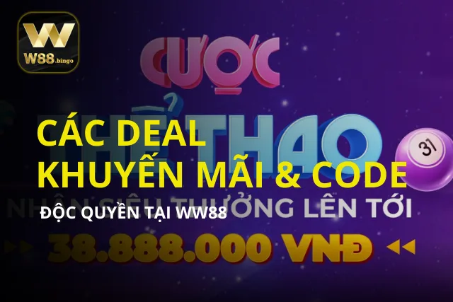 Các deal khuyến mãi & Các Code độc quyền chỉ có tại WW88
